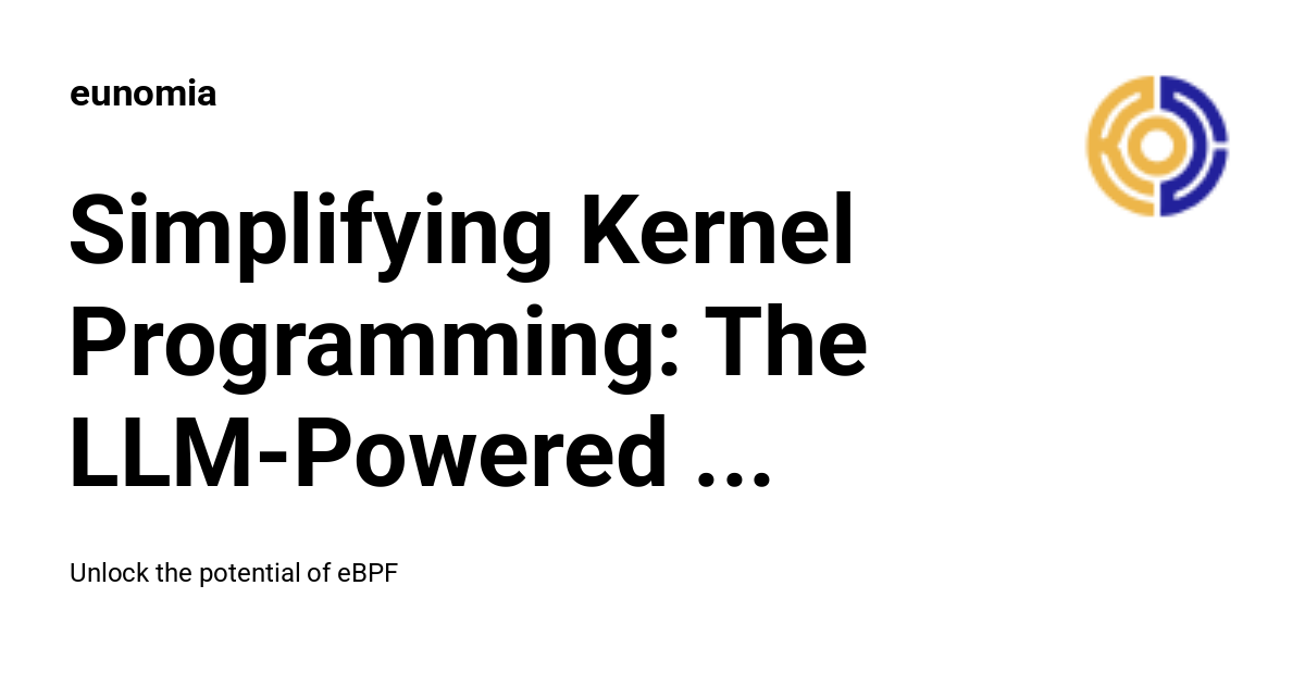Simplifying Kernel Programming: The LLM-Powered eBPF Tool - eunomia